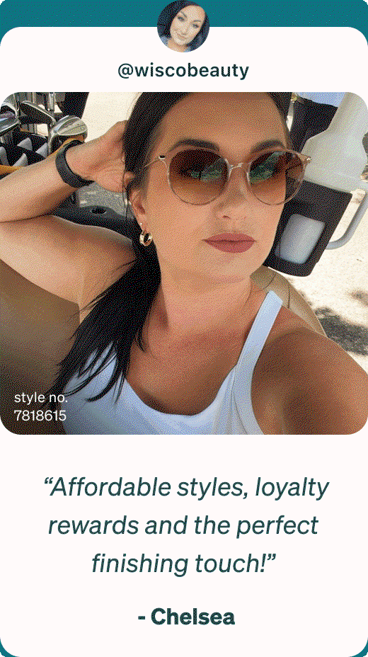 @wiscobeauty style no.
7818615  “Affordable styles, loyalty rewards and the perfect finishing touch!”  - Chelsea @hearingwithbitu style no.
4460125  “So easy to order by having the option to virtually try on different eyewear pieces!”  - Reetu @trithedadlife style no.
99115925  “Quality frames without the quality-frame price tag!”  - Ruben