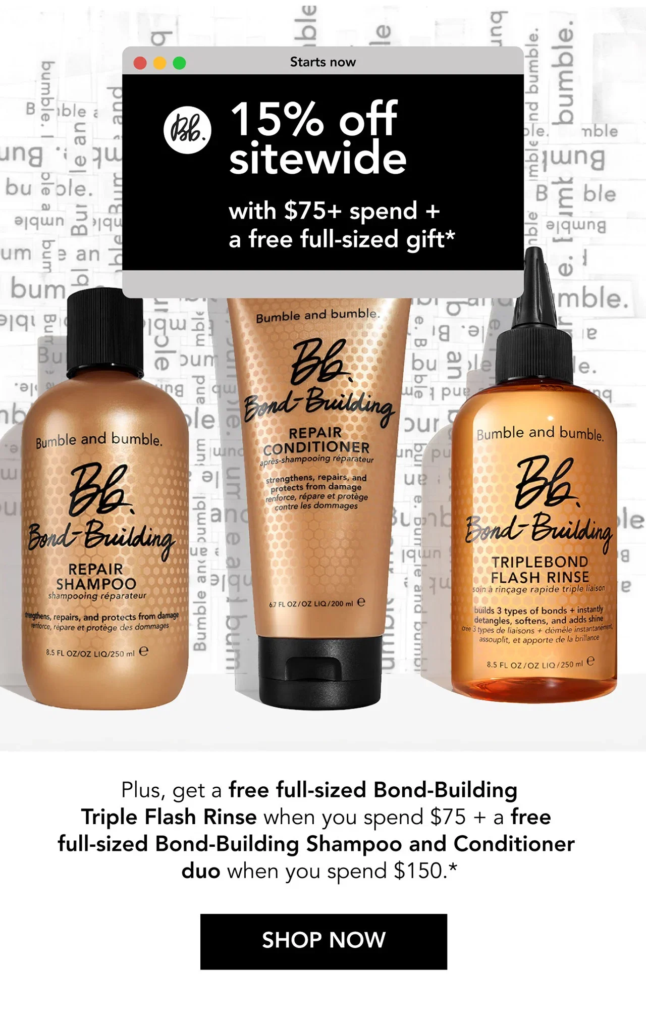 Starts now | 15% off sitewide with $75+ spend + a free full-sized gift* | Plus, get a free full-sized Bond-Building Triple Flash Rinse when you spend $75 + a free full-sized Bond-Building Shampoo and Conditioner duo when you spend $150.* | SHOP NOW