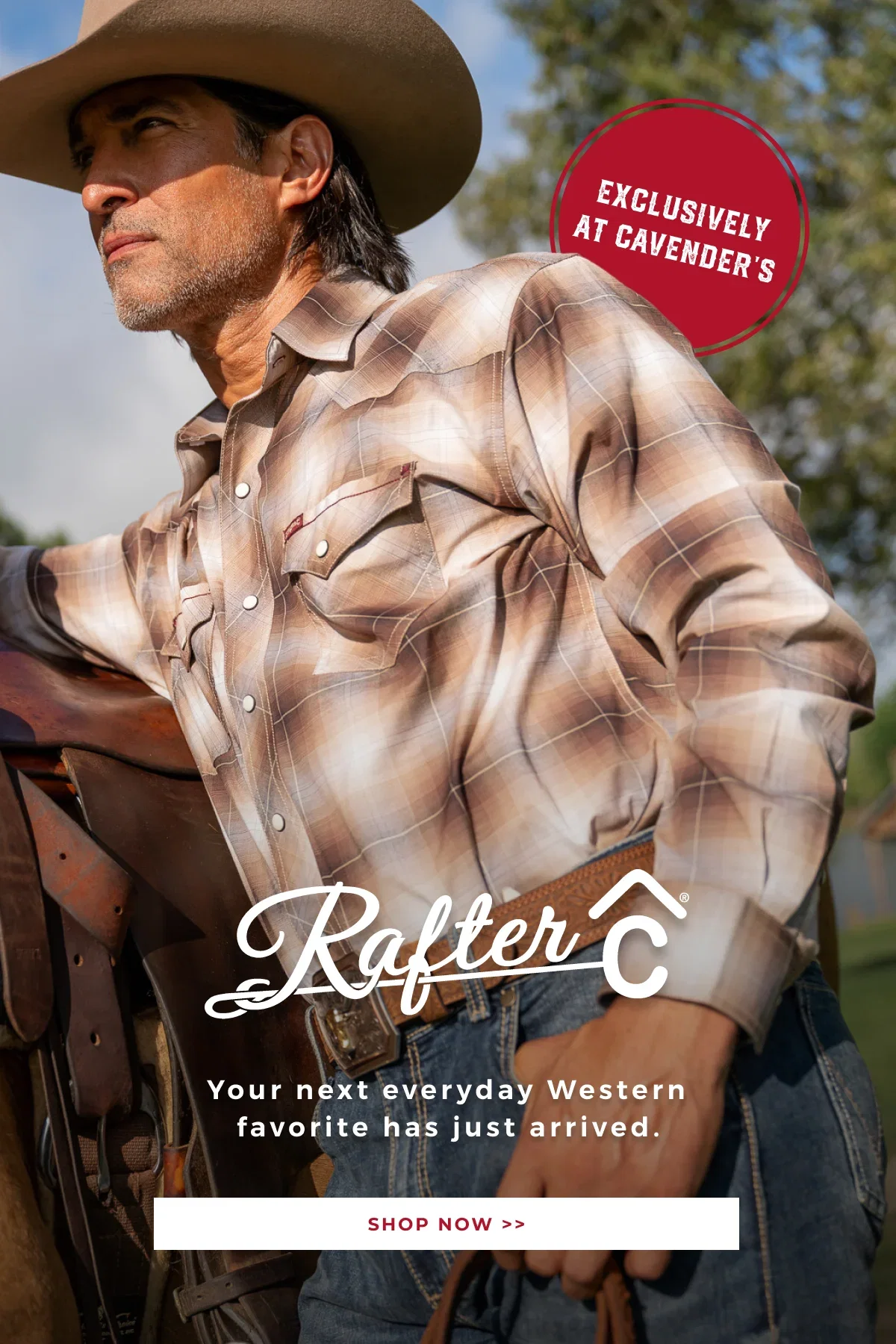 EXCLUSIVELY AT CAVENDER'S | NEW RAFTER C | SHOP NOW >>