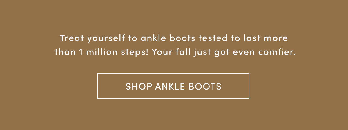 Treat Yourself To Ankle Boots Tested To Last More Than 1 Million Steps! Your Fall Just Got Even Comfier. | Shop Ankle Boots
