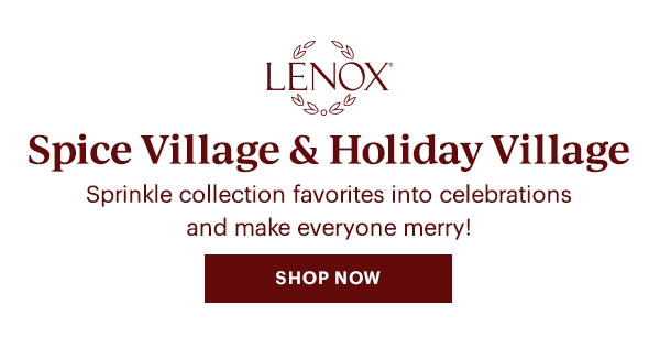 Spice Village & Holiday Village Sprinkle collection favorites into celebrations and make everyone merry! SHOP NOW