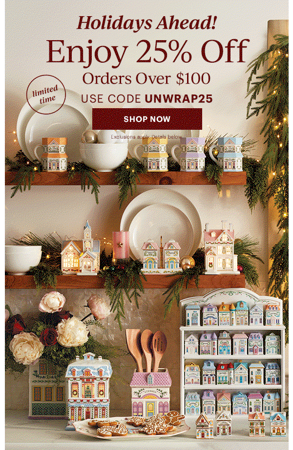 Holidays Ahead! Enjoy 25% Off Orders Over $100 USE CODE UNWRAP25 SHOP NOW Exclusions apply. Details below.