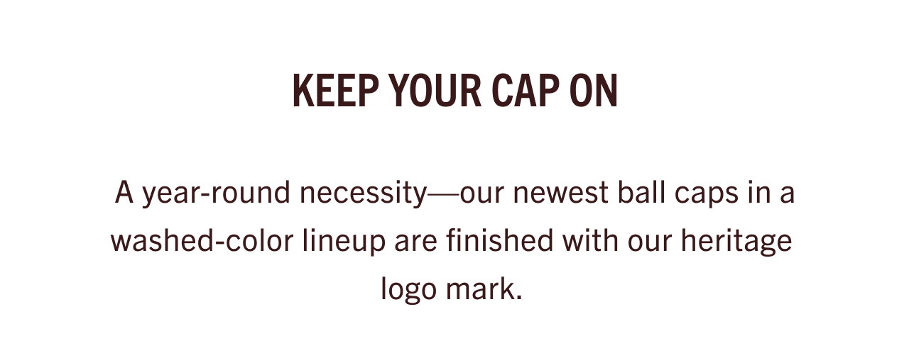 KEEP YOUR CAP ON