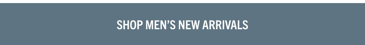 SHOP MEN'S NEW ARRIVALS