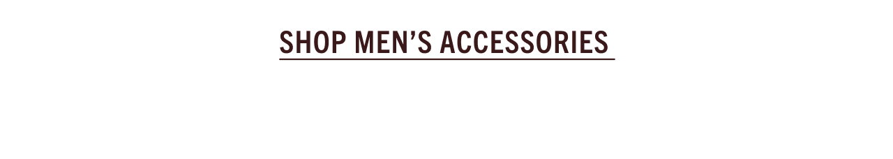 SHOP MEN'S ACCESSORIES