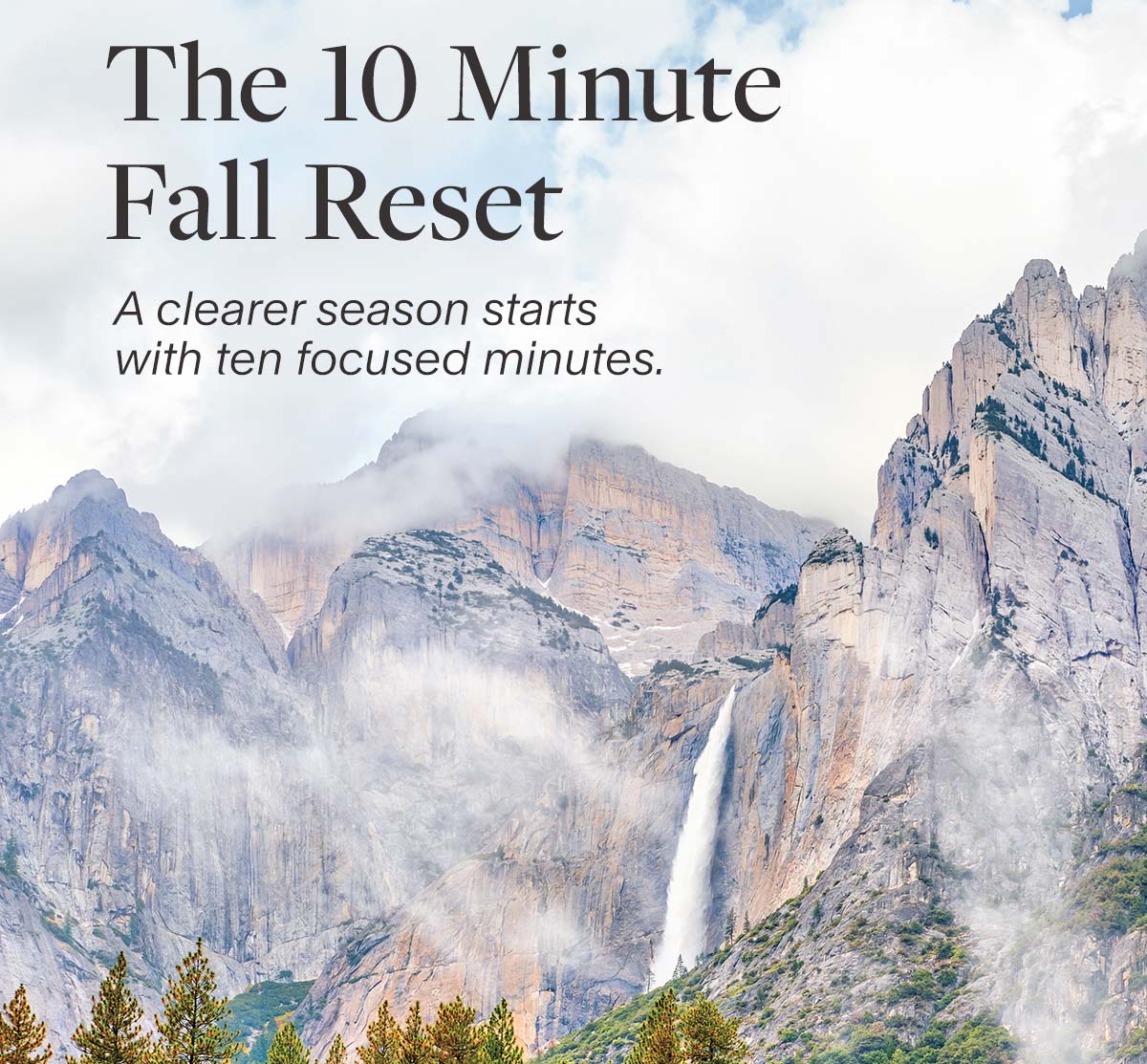 Meet the method.The 10 Minute Fall Reset. A clearer season starts with ten focused minutes.