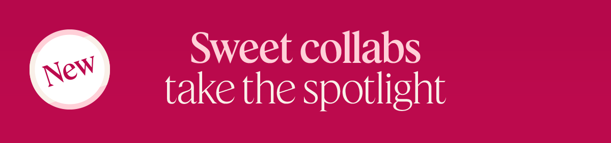 sweet collabs take the spotlight