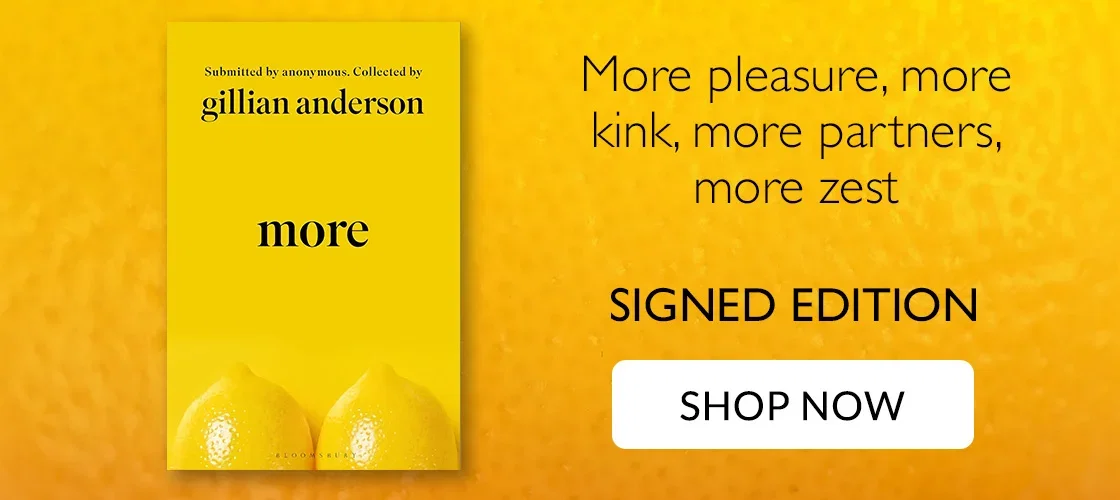More by Gillian Anderson | More pleasure, more kink, more partners, more zest | SIGNED EDITION | SHOP NOW