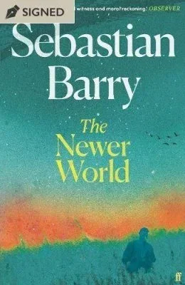 The Newer World by Sebastian Barry | SIGNED EDITION