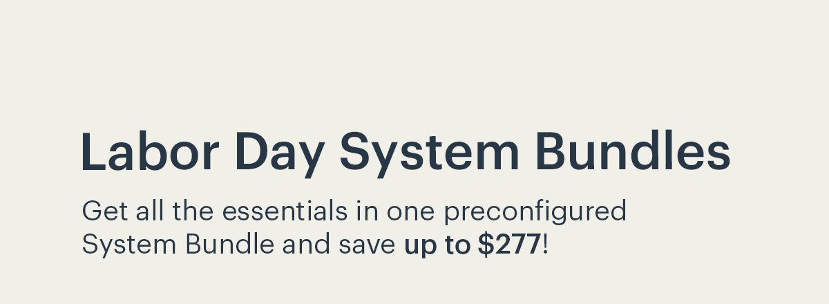 Labor Day System Bundles!