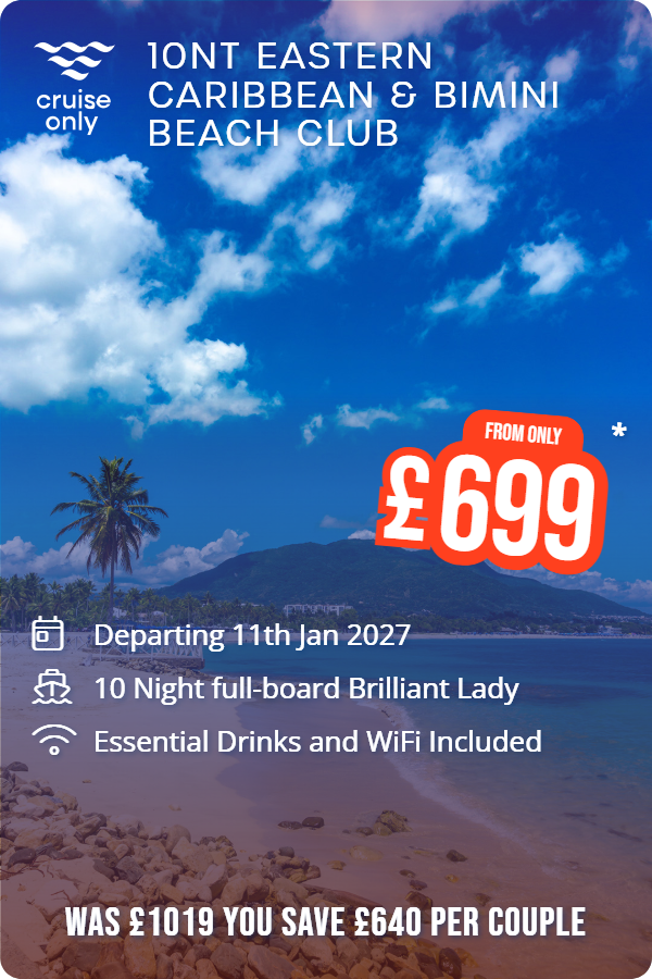 10nt Eastern Caribbean & Bimini Beach Club – Cruise Only promotional image. From £699 Includes: Departing 11th Jan 2027, 10 Night full-board Brilliant Lady, Essential Drinks and WiFi Included. WAS £1019 YOU SAVE £640 PER COUPLE