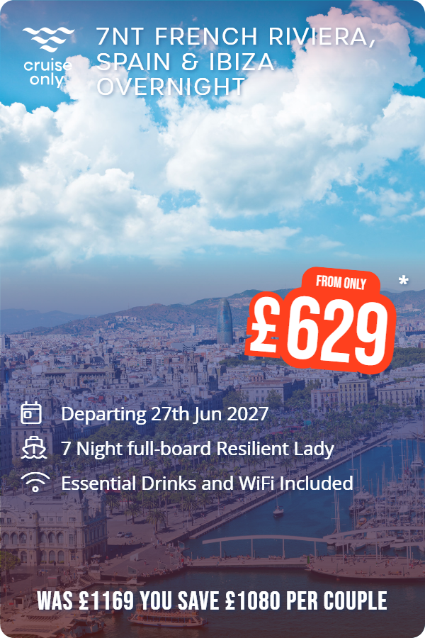 7nt French Riviera, Spain & Ibiza Overnight – Cruise Only promotional image. From £629 Includes: Departing 27th Jun 2027, 7 Night full-board Resilient Lady, Essential Drinks and WiFi Included. WAS £1169 YOU SAVE £1080 PER COUPLE