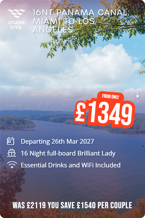 16nt Panama Canal: Miami to Los Angeles – Cruise Only promotional image. From £1,349 Includes: Departing 26th Mar 2027, 16 Night full-board Brilliant Lady, Essential Drinks and WiFi Included. WAS £2119 YOU SAVE £1540 PER COUPLE