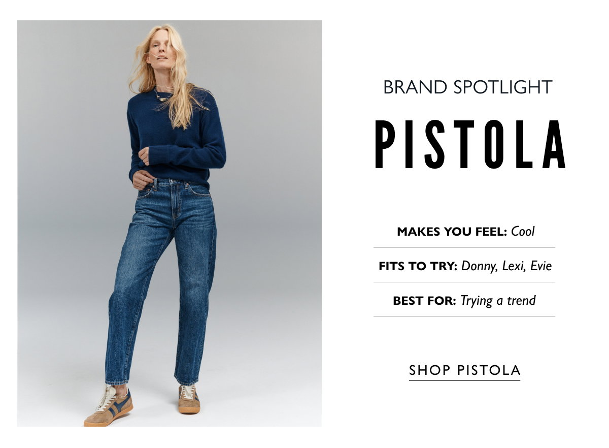 Brand Sportlight: Pistola. Makes you feel cool. Fits to try, Donny, Lexi, Evie. Best for trying a trend. SHOP PISTOLA