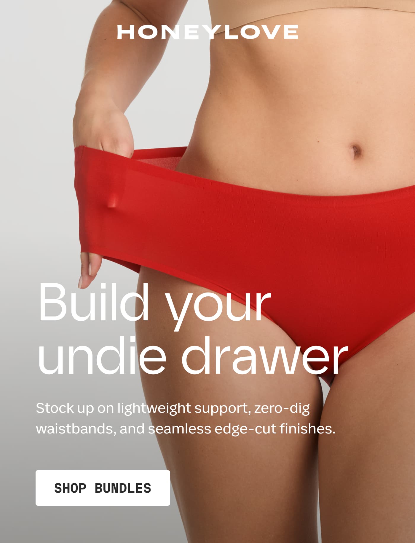 HONEYLOVE | Build your undie drawer | Stock up on lightweight support, zero-dig waistbands, and seamless edge-cut finishes. | SHOP BUNDLES