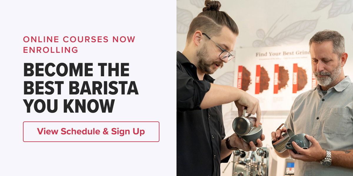 ONLINE COURSES NOW ENROLLING BECOME THE BEST BARISTA YOU KNOW   CTA: View Schedule & Sign Up
