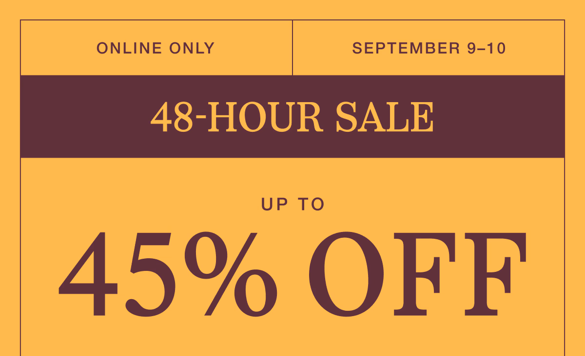 September 9–10 | 48-Hour Sale | Up to 45% Off