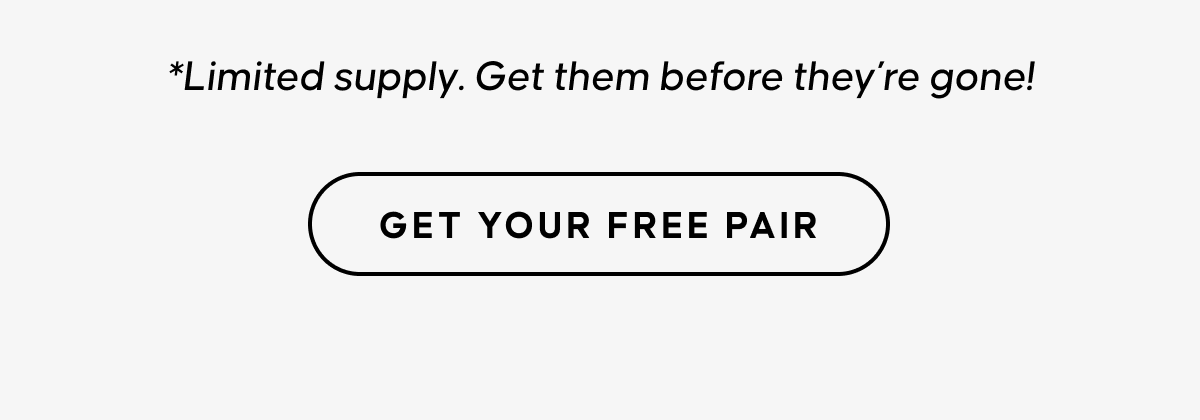 GET YOUR FREE PAIR