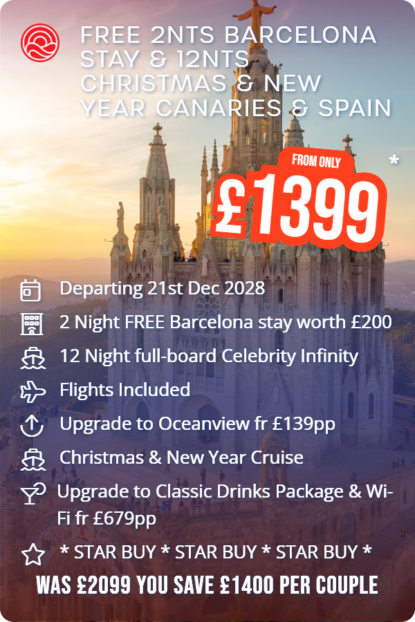 Free 2nts Barcelona Stay & 12nts Christmas & New Year Canaries & Spain – Smart Holiday promotional image. From £1,399 Includes: Departing 21st Dec 2028, 2 Night FREE Barcelona stay worth £200, 12 Night full-board Celebrity Infinity, Flights Included, Upgrade to Oceanview fr £139pp, Christmas & New Year Cruise, Upgrade to Classic Drinks Package & Wi-Fi fr £679pp, * STAR BUY * STAR BUY * STAR BUY *. WAS £2099 YOU SAVE £1400 PER COUPLE