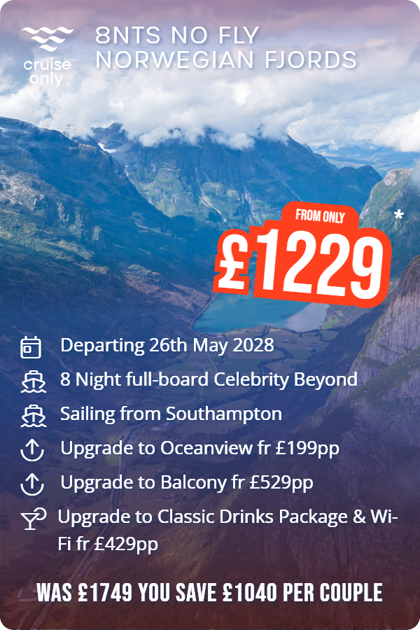 8nts No Fly Norwegian Fjords – Cruise Only promotional image. From £1,229 Includes: Departing 26th May 2028, 8 Night full-board Celebrity Beyond, Sailing from Southampton, Upgrade to Oceanview fr £199pp, Upgrade to Balcony fr £529pp, Upgrade to Classic Drinks Package & Wi-Fi fr £429pp. WAS £1749 YOU SAVE £1040 PER COUPLE