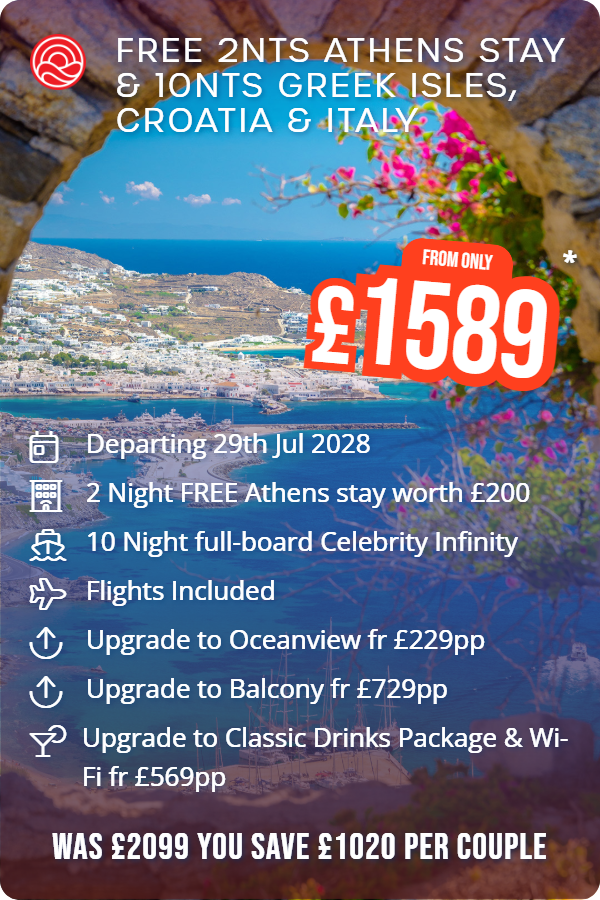 Free 2nts Athens Stay & 10nts Greek Isles, Croatia & Italy – Smart Holiday promotional image. From £1,589 Includes: Departing 29th Jul 2028, 2 Night FREE Athens stay worth £200, 10 Night full-board Celebrity Infinity, Flights Included, Upgrade to Oceanview fr £229pp, Upgrade to Balcony fr £729pp, Upgrade to Classic Drinks Package & Wi-Fi fr £569pp. WAS £2099 YOU SAVE £1020 PER COUPLE