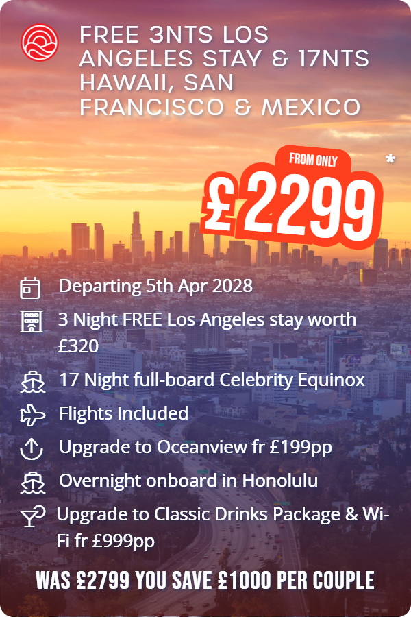 Free 3nts Los Angeles Stay & 17nts Hawaii, San Francisco & Mexico – Smart Holiday promotional image. From £2,299 Includes: Departing 5th Apr 2028, 3 Night FREE Los Angeles stay worth £320, 17 Night full-board Celebrity Equinox, Flights Included, Upgrade to Oceanview fr £199pp, Overnight onboard in Honolulu, Upgrade to Classic Drinks Package & Wi-Fi fr £999pp. WAS £2799 YOU SAVE £1000 PER COUPLE