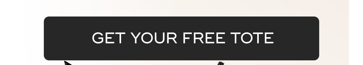 GET YOUR FREE TOTE