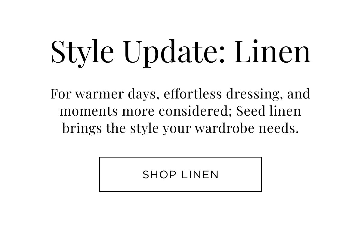 New Woman Arrivals. Style Update. Seed Linen brings the style your wardrobe needs. Shop Now.