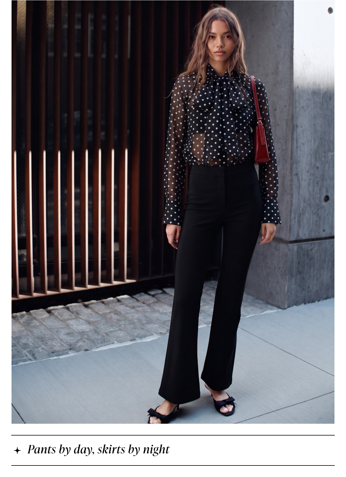 Pants by day, skirts by night.
