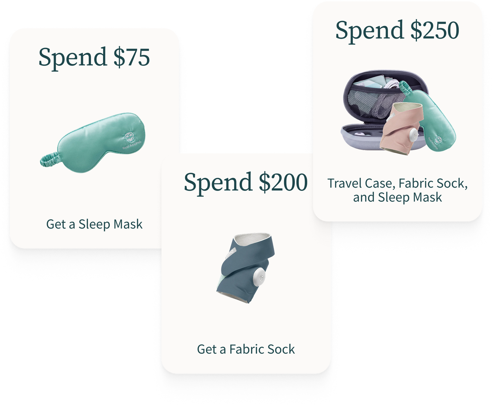 Spend $75 Get a Sleep Mask | Spend $200 Get a Fabric Sock | Spend $250 Get Travel Case, Fabric Sock and Sleep Mask.
