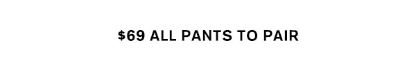 $69 All Pants To Pair