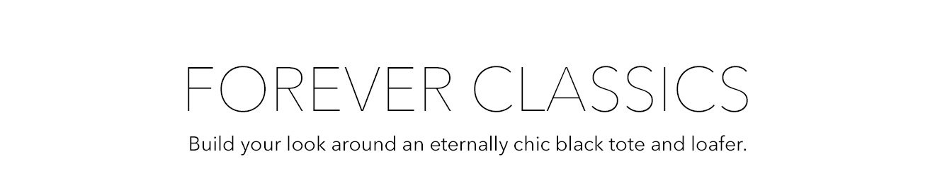 FOREVER CLASSICS | Build your look around an eternally chic black tote and loafer. 