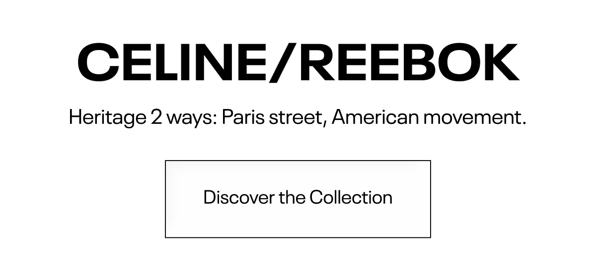 CELINE/REEBOK: Heritage 2 ways: Paris Street, American movement. Discover the Collection