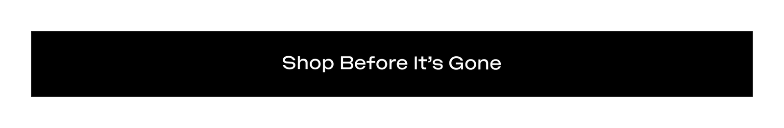 Shop Before It's Gone