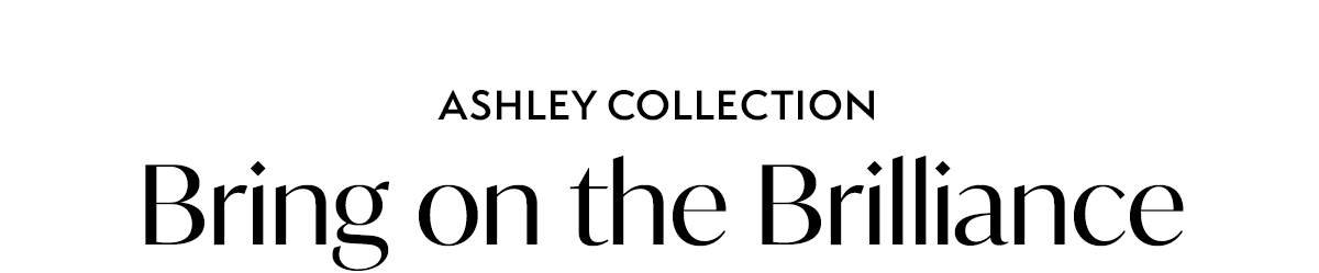 ASHLEY COLLECTION: Bring on the Brilliance