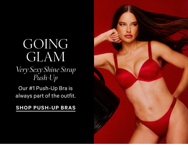 Going Glam Very Sexy Shine Strap Push-Up Our #1 Push-Up Bra is always part of the outfit. Shop Push-Up Bras