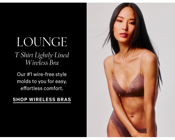 Lounge T-Shirt Lightly-Lined Wireless Bra Our #1 wire-free style molds to you for easy, effortless comfort. Shop Wireless Bras