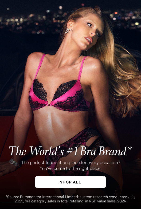 The World’s #1 Bra Brand* The perfect foundation piece for every occasion? You’ve come to the right place. Shop All