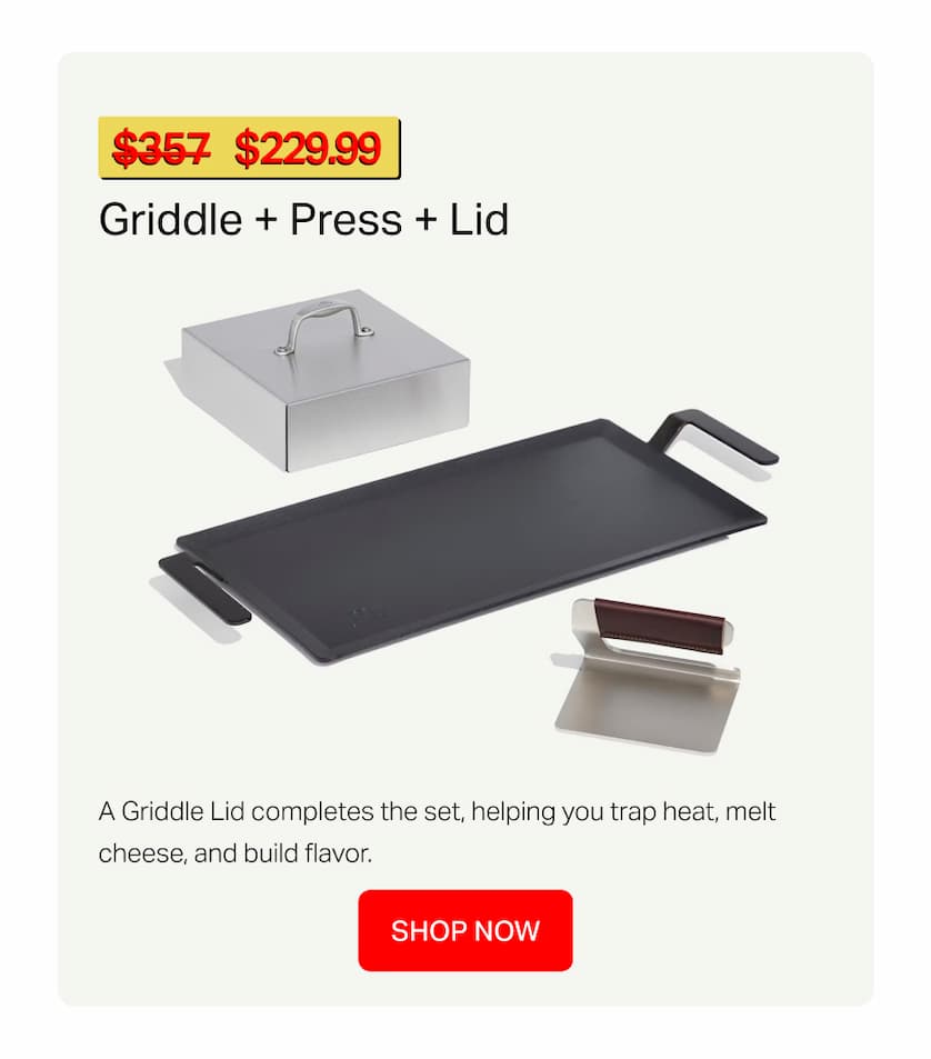Griddle + Press + Lid - $229.99 - Shop Now