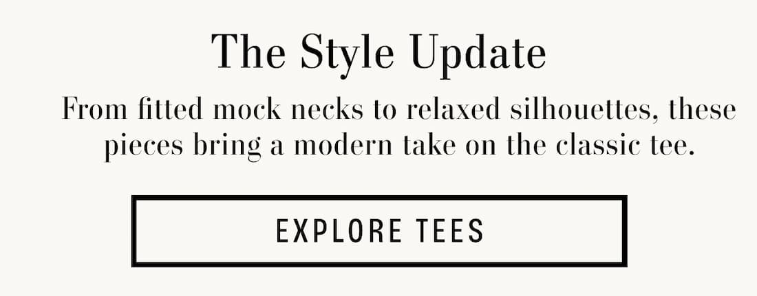 Text reads: The Style Update. From fitted mock necks to relaxed silhouettes, these pieces bring a modern take on the classic tee.