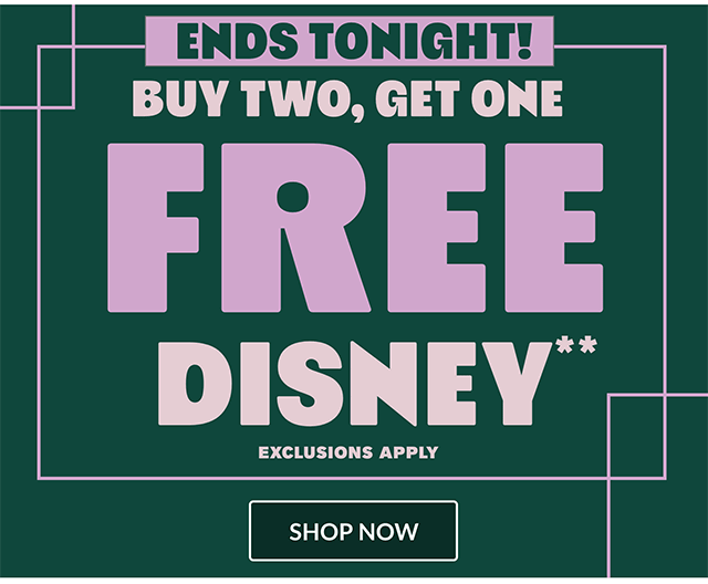 Ends tonight! Buy two, get one free Disney. Exclusions apply. Shop now.