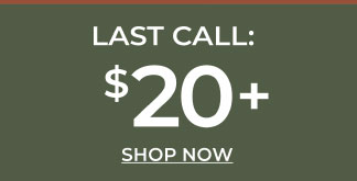 Last Call: $20+