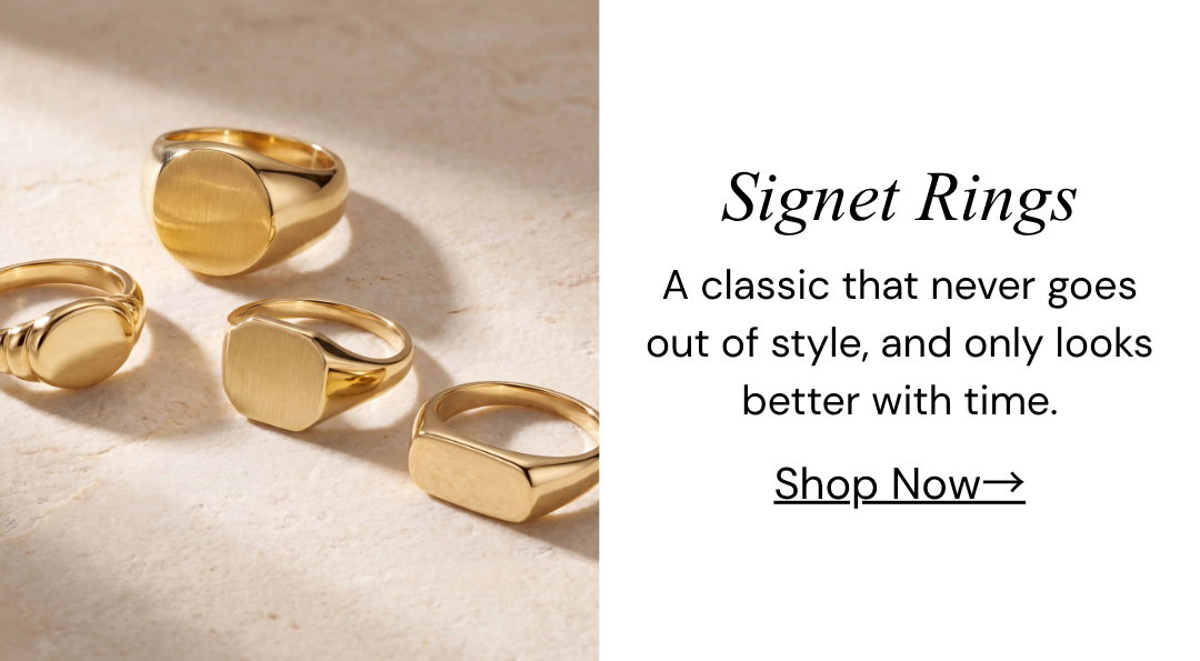 Signet Rings.  A classic that never goes out of style, and only looks better with time.
