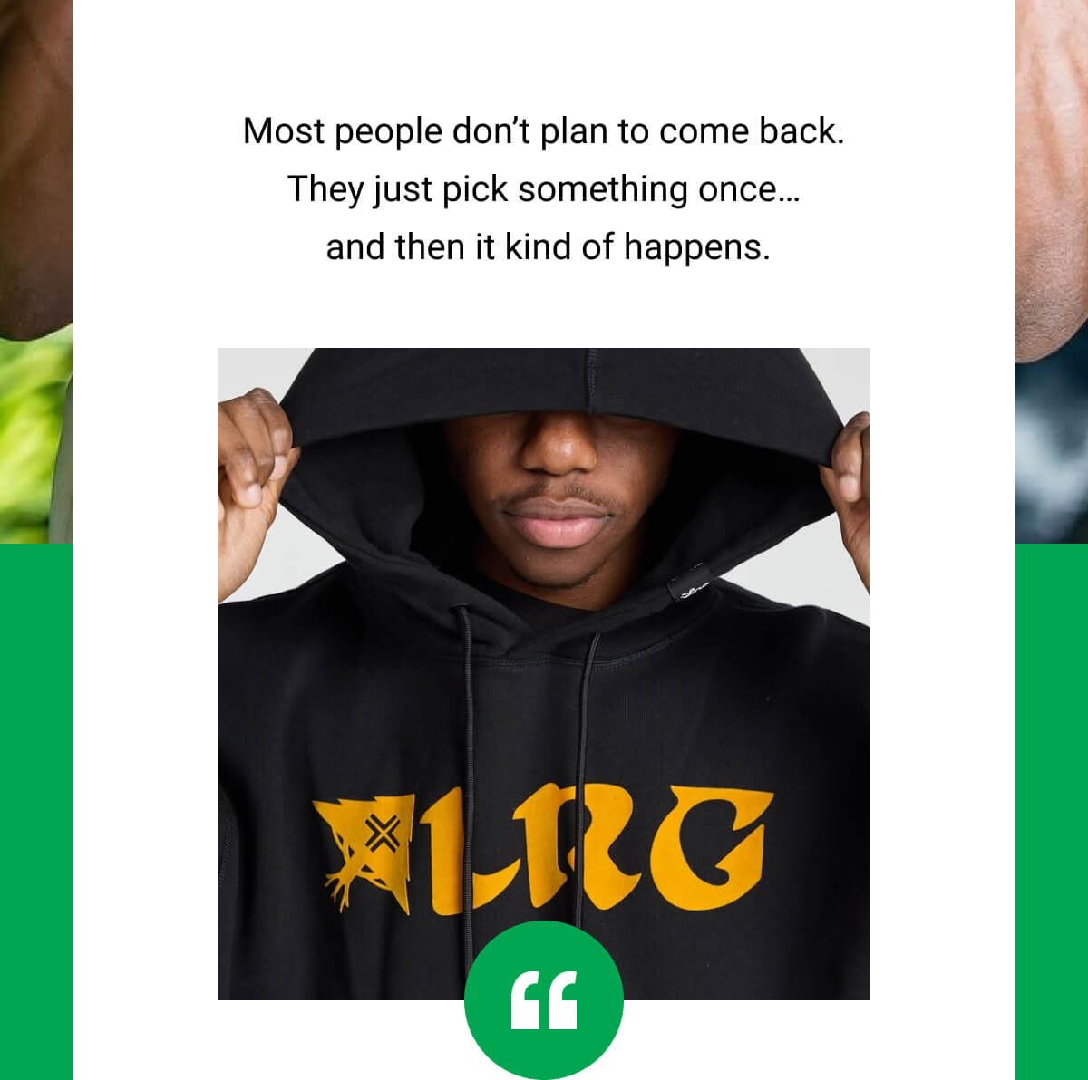 Most people don’t plan to come back. They just pick something once…  and then it kind of happens.