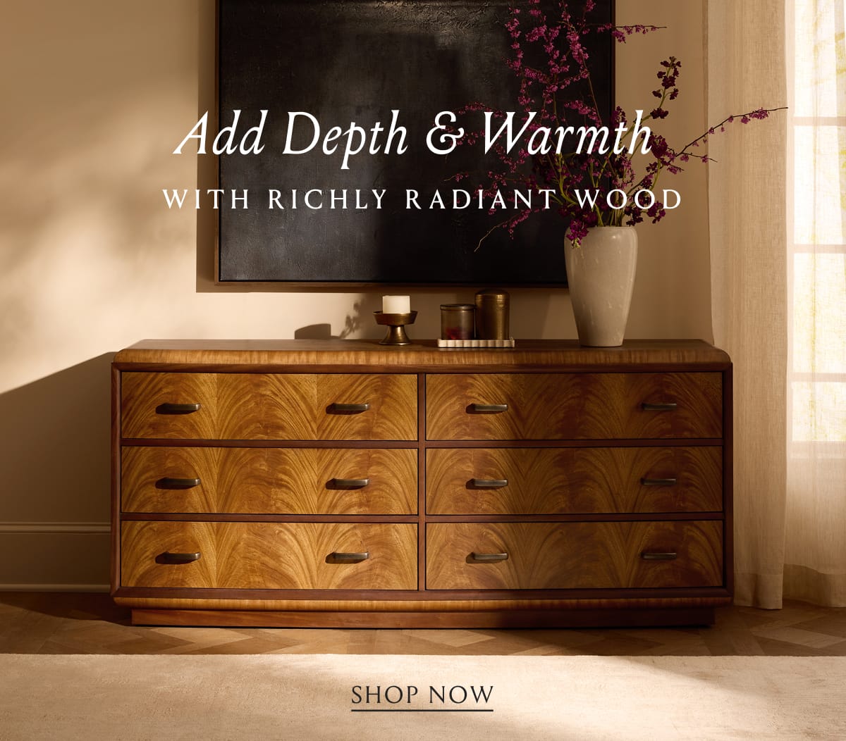 Add Depth & Warmth | Shop Now