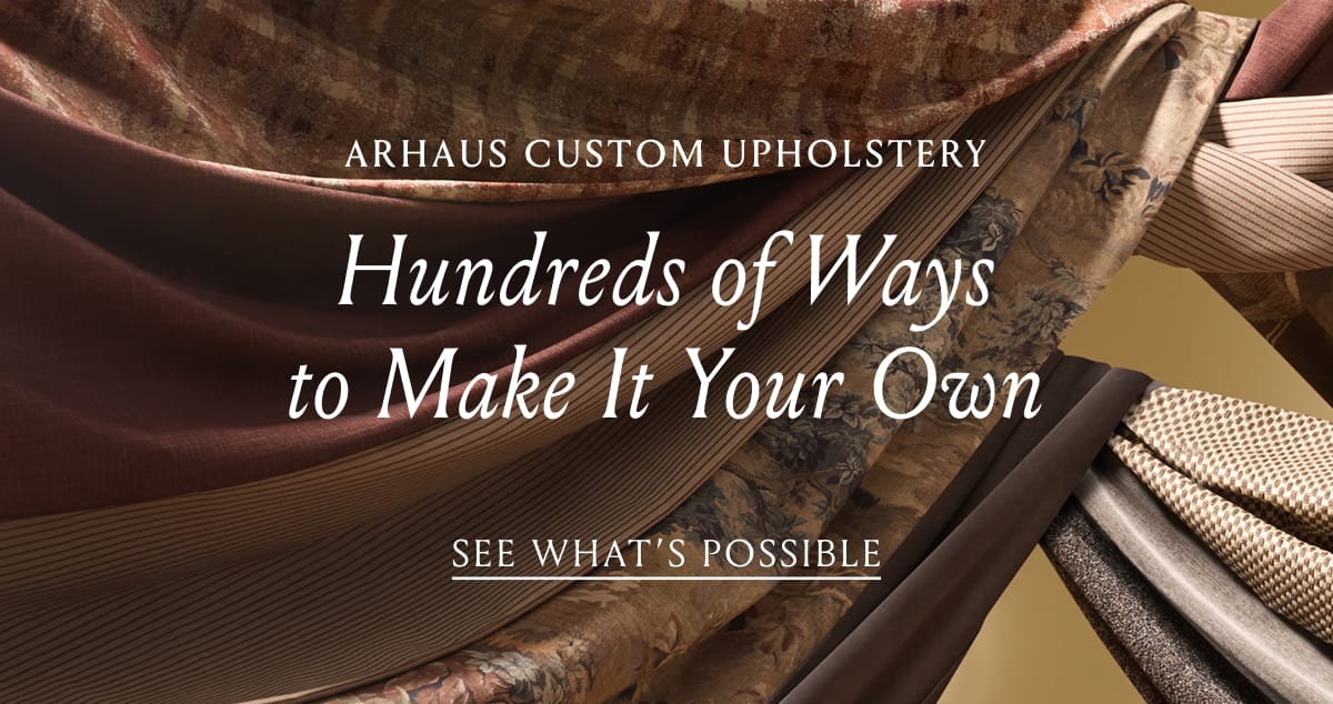 Arhaus Custom Upholstery | See What's Possible