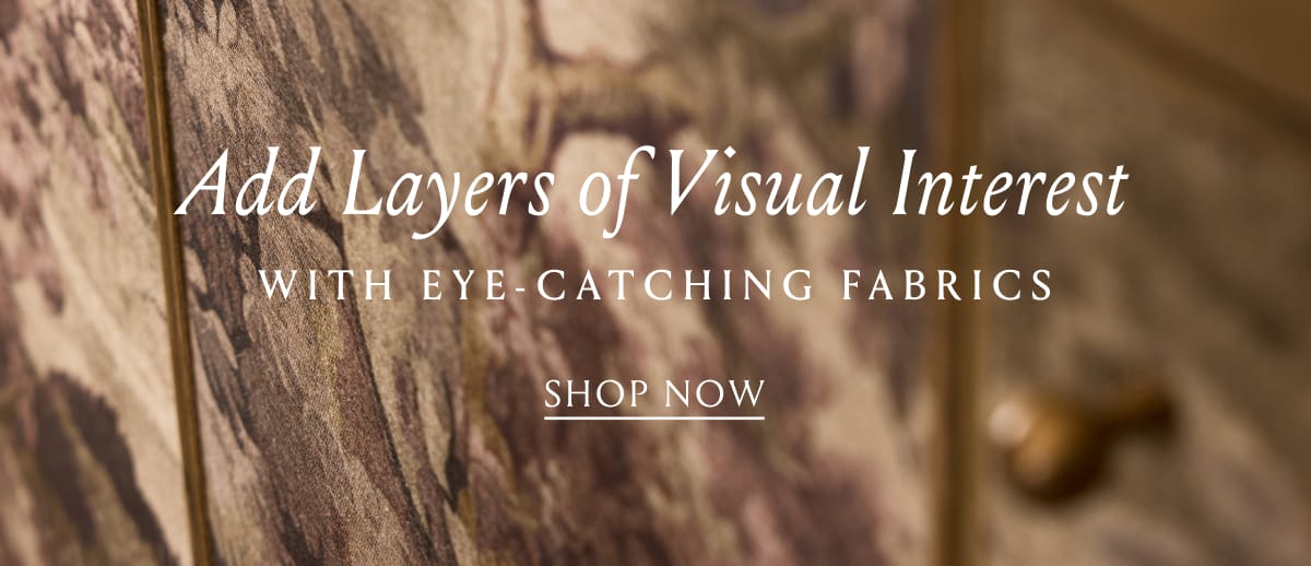 Add Layers of Visual Interest | Shop Now