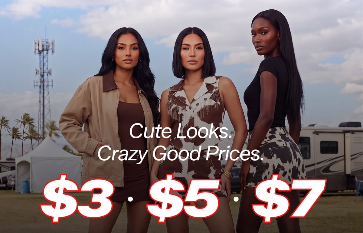 Cute Looks: Crazy Good Prices. - $3, $5, $7