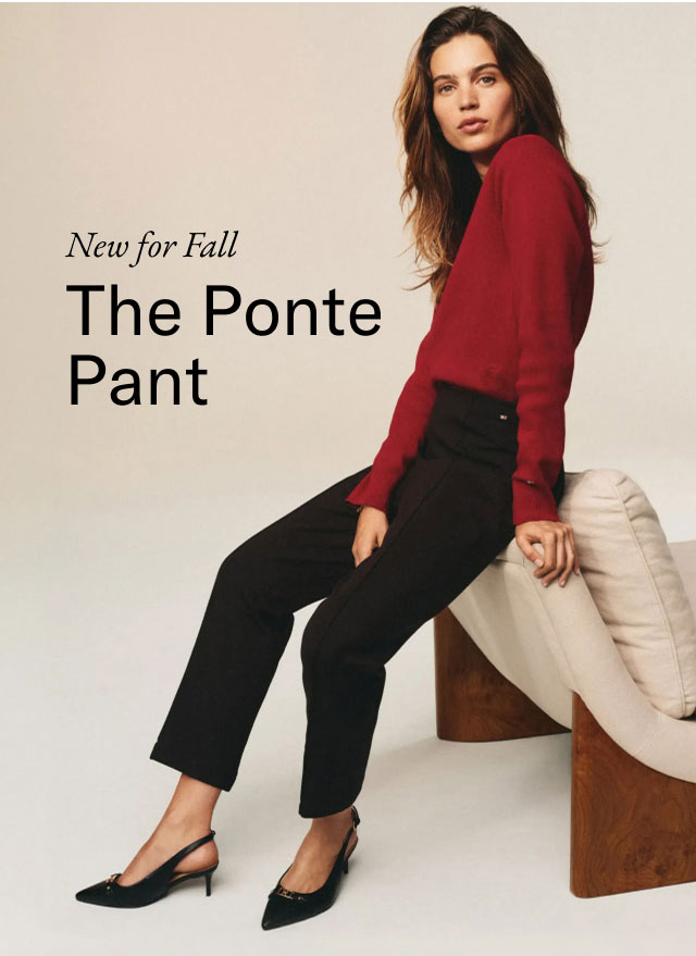 New for Fall                                            The ponte pant