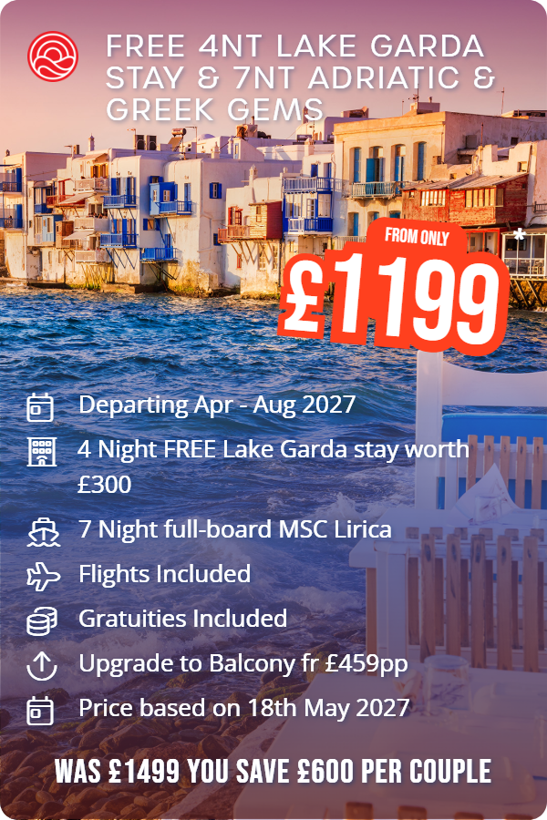 FREE 4nt Lake Garda stay & 7nt Adriatic & Greek Gems – Smart Holiday promotional image. From £1,199 Includes: Departing Apr - Aug 2027, 4 Night FREE Lake Garda stay worth £300, 7 Night full-board MSC Lirica, Flights Included, Gratuities Included, Upgrade to Balcony fr £459pp, Price based on 18th May 2027. WAS £1499 YOU SAVE £600 PER COUPLE